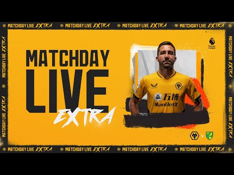 Matchday Live Extra | Wolves vs Norwich City