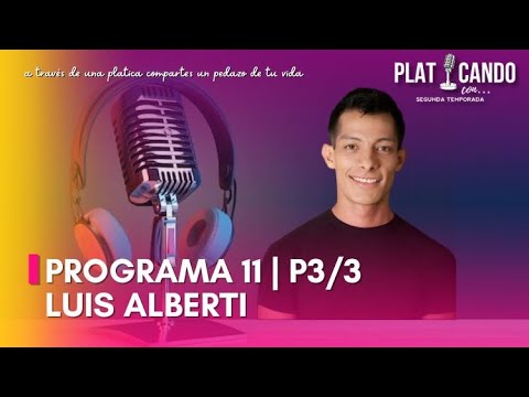 Programa 11 | P3/3 | PLATICANDO CON | Luis Alberti