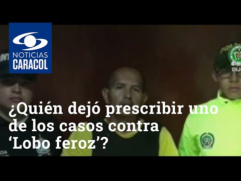 ¿Quién dejó prescribir uno de los casos contra ‘Lobo feroz’