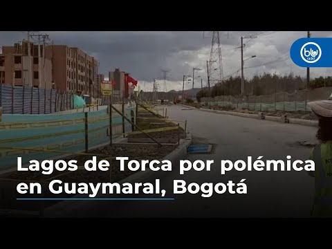 Lagos de Torca por polémica en Guaymaral, Bogotá: hay bloqueos por deudas del megaproyecto