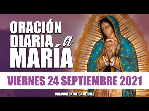 ORACIÓN DIARIA A LA VIRGEN MARÍA// DÍA 24//VIERNES 24 DE SEPTIEMBRE DE 2021//