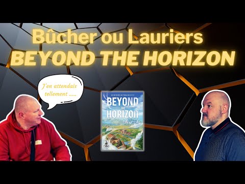 Le MEILLEUR et le MOINS BON de Beyond The Horizon, Bûcher ou Lauriers ?