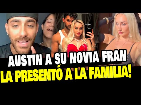 AUSTIN PALAO PRESENTA A SU NOVIA FRAN MAIRA CON SU FAMILIA ¿COMO REACCIONARON?