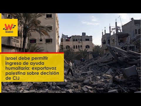 Israel debe permitir ingreso de ayuda humaitaria: exportavoz palestina por decisión de CIJ