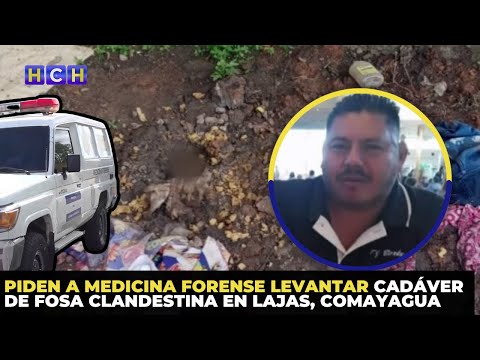 Piden a Medicina Forense levantar cadáver de fosa clandestina en Lajas, Comayagua