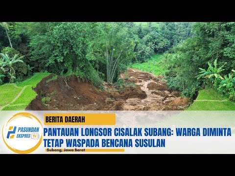 Pantauan Longsor Cisalak Subang: Warga Diminta Tetap Waspada Bencana Susulan