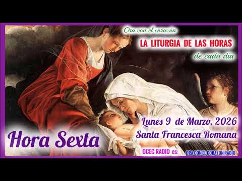 HORA SEXTA (12 M) LUNES 9  DE MARZO, 2026 - SANTA FRANCESCA ROMANA - TERCERA SEMANA DE CUARESMA