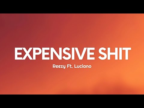 reezy - EXPENSIVE SH*T (Lyrics) Ft. Luciano