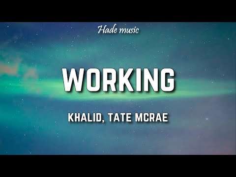Tate McRae, Khalid - Working (Lyrics)