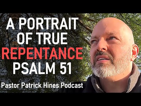 A Portrait of True Repentance / Psalm 51  - Pastor Patrick Hines Podcast