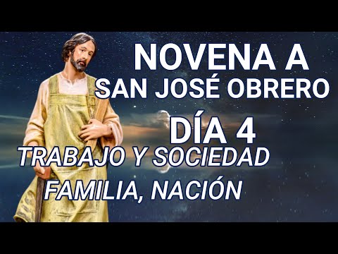 NOVENA A SAN JOSÉ OBRERO, DÍA 4, TRABAJO Y SOCIEDAD: FAMILIA, NACIÓN