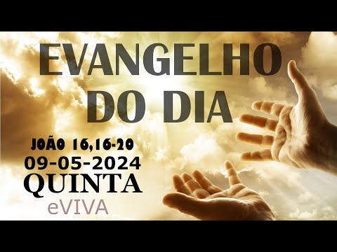 EVANGELHO DO DIA 09/05/2024 Jo 16,16-20 - LITURGIA DIÁRIA - HOMILIA DIÁRIA DE HOJE E ORAÇÃO eVIVA