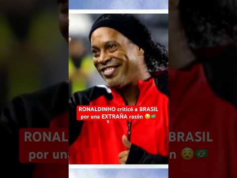 RONALDINHO criticó a BRASIL por una EXTRAÑA razón | #Ronaldinho armó caos #Brasil #CopaAmerica