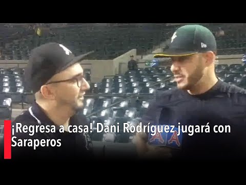 ¡Regresa a casa! Dani Rodri?guez jugara? con Saraperos