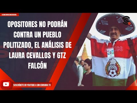 OPOSITORES NO PODRÁN CONTRA UN PUEBLO POLITIZADO, EL ANÁLISIS DE LAURA CEVALLOS Y GTZ FALCÓN