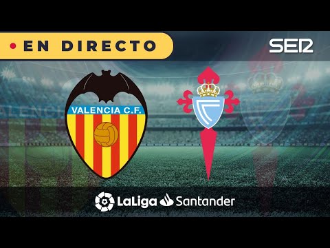 ?? VALENCIA - CELTA EN DIRECTO | ? La Liga en vivo