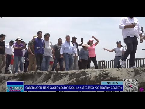 Trujillo: gobernador inspeccionó sector Taquila 2 afectado por erosión costera