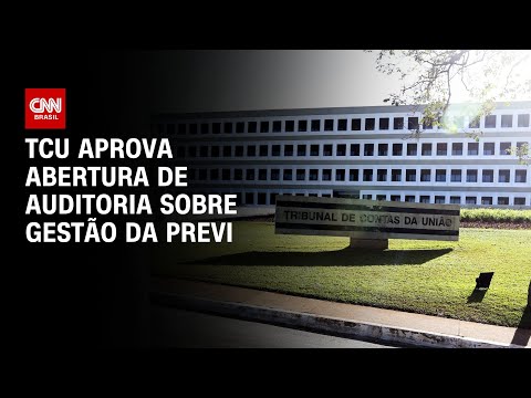 TCU aprova abertura de auditoria sobre gestão da Previ | BASTIDORES CNN