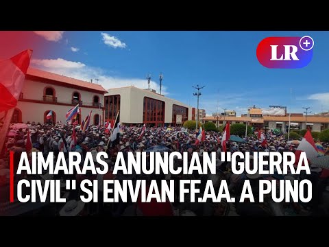 Aimaras anuncian guerra civil si el Gobierno sigue enviando militares a Puno | #LR