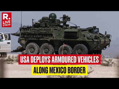 US Deploys Armoured Vehicles Along Mexico Border | Trump | USA