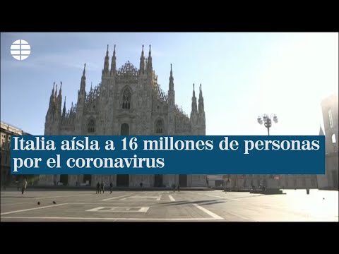 Italia aísla a 16 millones de personas para luchar contra el coronavirus