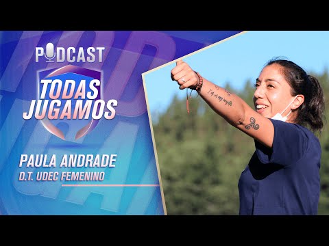 TODAS JUGAMOS Podcast  Capítulo 24: Paula Andrade, DT Udec Femenino ?
