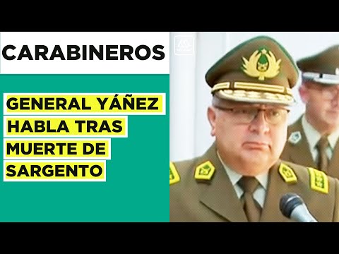 General Ricardo Yáñez habla tras muerte de sargento de carabineros