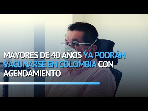 Mayores de 40 años ya podrán vacunarse en Colombia con agendamiento