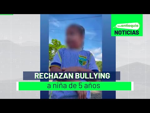Rechazan Bullying a niña de 5 años - Teleantioquia Noticias