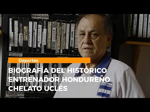 Biografía del histórico entrenador hondureño Chelato Uclés, que muere a los 80 años de edad