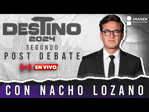 Segundo Post Debate Presidencial con Nacho Lozano: Arturo Zaldívar y Roberto Gil Zuarth cara a cara