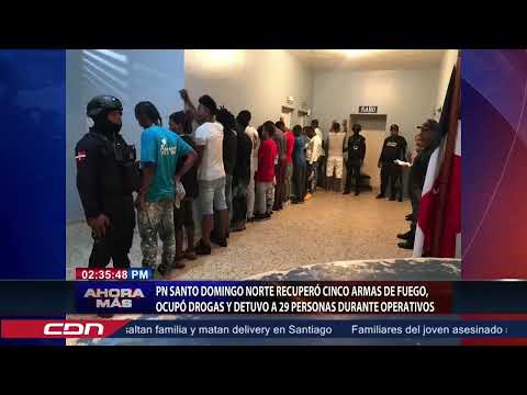 PN Santo Domingo Norte recuperó cinco armas de fuego, ocupó drogas y detuvo 29 personas en operativo