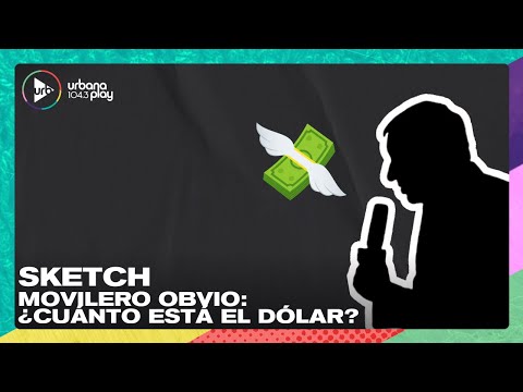 Sketch Movilero obvio: ¿cuánto está el dólar? #VueltaYMedia