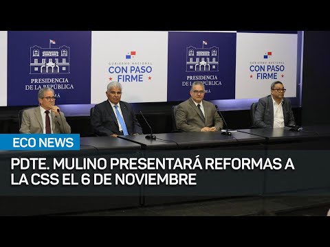 Pdte. Mulino presentará el 6 de noviembre reformas CSS a la Asamblea | #EcoNews