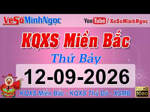 Xổ Số Miền Bắc ngày 12/09/2026 - KQXS Nam Định - XS MinhNgoc Miền Bắc, XSMB Minh Ngọc