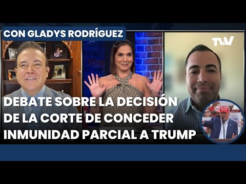 DEBATE sobre la decisión de la corte de otorgar inmunidad parcial a Donald Trump | Gladys Rodríguez