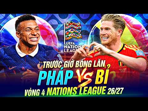 TRƯỚC GIỜ BÓNG LĂN PHÁP VS BỈ | VÒNG 4 NATIONS LEAGUE 26-27