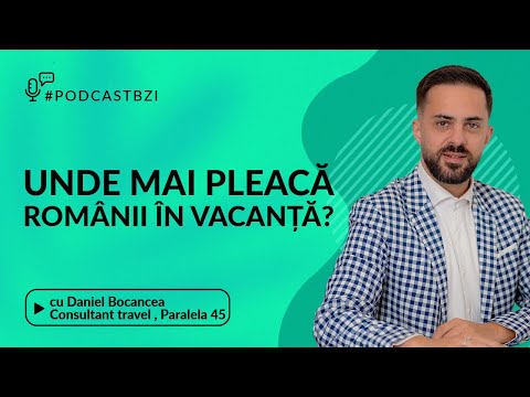 Tendințe și destinații-surpriză în vacanțele românilor, cu Daniel Bocancea, consultant Paralela 45