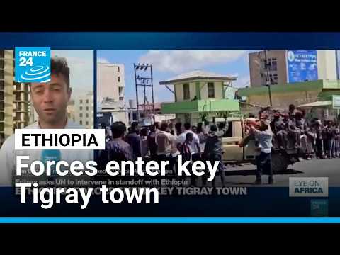 Ethiopian forces enter key Tigray town, raising fears among residents • FRANCE 24 English
