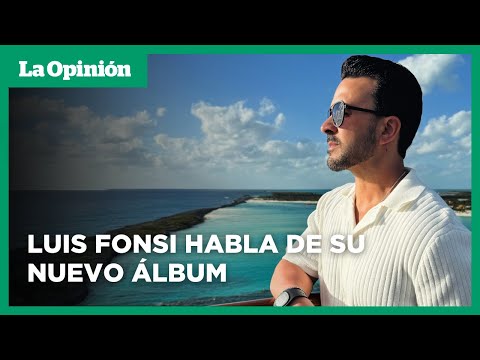 Luis Fonsi revela lo que tuvo que enfrentar para crear su nuevo álbum musical | La Opinión