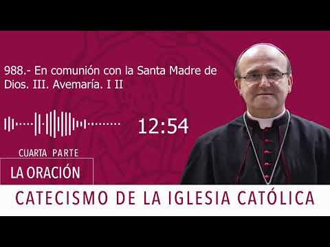 Catecismo 2676. En comunión con la Santa Madre de Dios III. Avemaría I