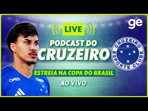 AO VIVO! GE CRUZEIRO ANALISA ESTREIA PELA COPA DO BRASIL #podcast | ge.globo