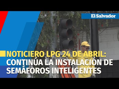 Noticiero LPG 24 de abril: Conozca las intersecciones  que ya tienen semáforos inteligentes