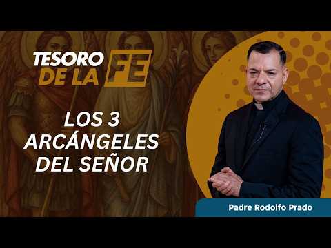 Los 3 Arcángeles del Señor: Miguel, Gabriel y Rafael