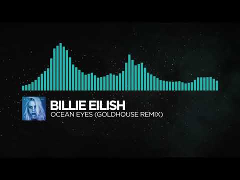 [Indie Dance] - Billie Eilish - Ocean Eyes (GOLDHOUSE REMIX) [But the end is broken]