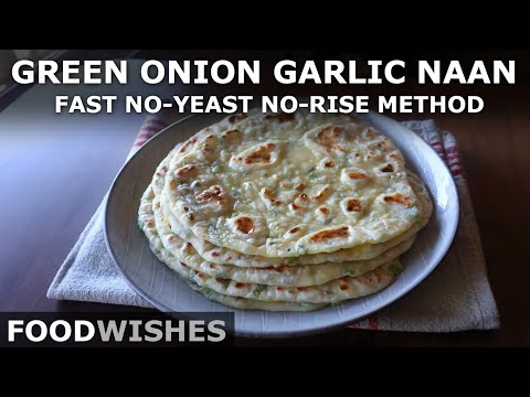 Garlic Green Onion Naan - Fast No-Yeast No-Rise Method - Food Wishes
