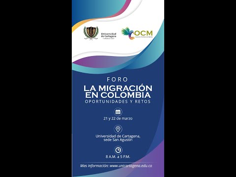 Foro “La Migración en Colombia: oportunidades y retos” - Jornada mañana 22/03/2023