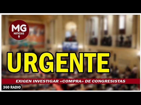 URGENTE  EXIGEN INVESTIGAR COMPRA DE CONGRESISTAS PARA APROBAR REFORMAS
