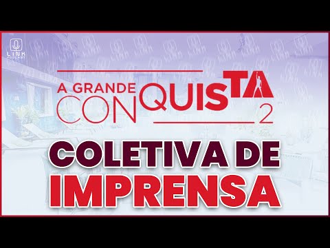 COLETIVA DE IMPRESSA: A GRANDE CONQUISTA 2 | LINK PODCAST