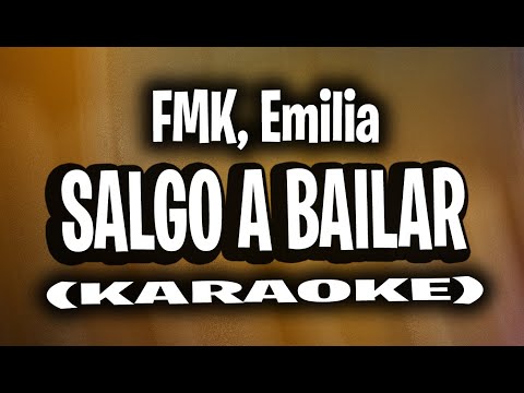 FMK, Emilia - Salgo a Bailar (KARAOKE - INSTRUMENTAL)